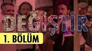 Değiştir | 1. Bölüm