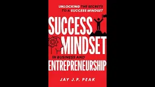 Success Mindset in Business and Entrepreneurship Book,  By Jay Peak