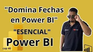 Fecha en Power BI: Todo lo que Necesitas Saber Cap 40 