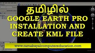 Google Earth Installation and How Create KML File in Tamil