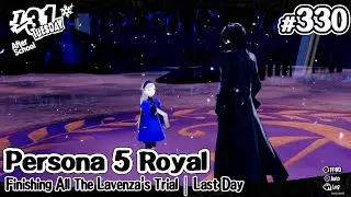 Persona 5 Royal Ep 330 Finishing All The Lavenza's Trial | Last Day