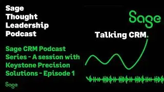 Sage CRM Podcast Series - A session with Keystone Precision - Episode 1