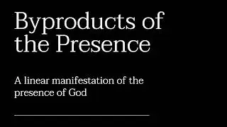 Byproducts of the Presence