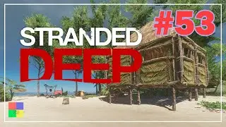 Stranded Deep прохождение #53 ♦ НОВАЯ БАЗА ♦