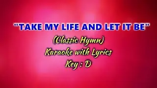TAKE MY LIFE AND LET IT BE "Karaoke" (Key : D)