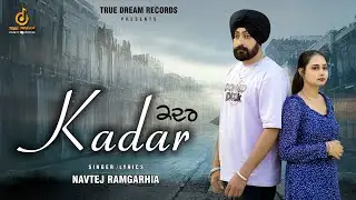 KADAR | NAVTEJ RAMGARHIA | 11 STAR MUSIC | NEW PUNJABI SONG 2023 | TRUE DREAM RECORDS