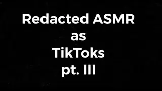 Redacted ASMR as TikToks 3