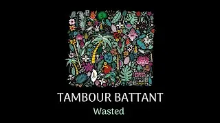 TAMBOUR BATTANT - Wasted (Official Audio)