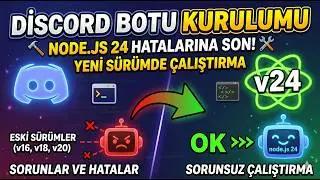 Discord Botu Nasıl Kurulur? (Eski Sürüm Hataları ve Node 24)