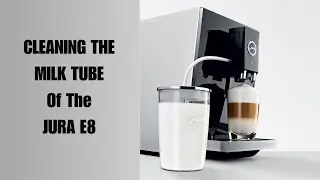Cleaning the Milk Tube of The Jura E8