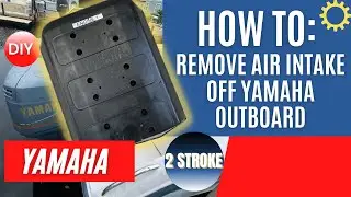 HOW TO: Remove Air Intake off Yamaha Outboard