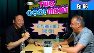 We Vander-Built This City | Two Cool Moms Podcast with Joe Gatto and Steve Byrne | Ep 66