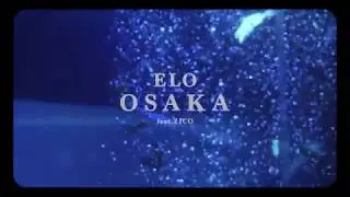 ELO - OSAKA (Feat. ZICO) Official Music Video (ENG/CHN)