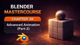 BLENDER MASTERCOURSE: Chapter-28: Animation (Advanced) Part-2