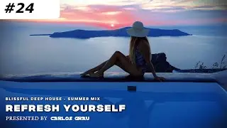 Deep House Lounge | Summer 2024 | Refresh Yourself #24 | Carlos Grau