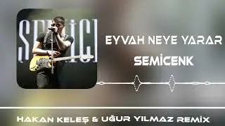 Semicenk - Eyvah Neye Yarar (Hakan Keleş & Uğur Yılmaz Remix)