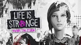 Life Is Strange: Before The Storm (Часть 1) - Я есть - Хлоя