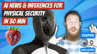 AI News & Inferences For Physical Security In 30 Minutes