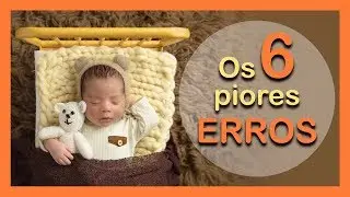 Os 6 maiores ERROS dos Fotógrafos de Newborn - Ep13