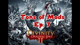 Divinity: Original Sin 2 with tons of mods! Ep. 7.8 [Mod fixes]