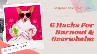 6 Hacks for burnout and overwhelm