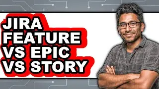 Jira Feature Vs Epic Vs Story - Which Is Better?