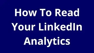 How To Read Your LinkedIn Analytics