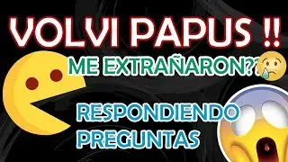 VOLVI PAPUS !! ME EXTRAÑARON ? RESPONDIENDO PREGUNTAS  :o