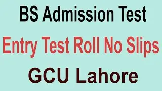 Roll Number Slips Entry Test BS Admission Test GCU Lahore || GCU Entry Test Roll No Slip Uploaded 23