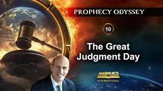 Prophecy Odyssey | 10 - The Great Judgment Day | Doug Batchelor