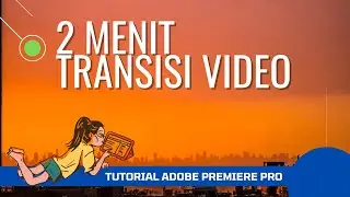 Transisi Video di Adobe Premiere Pro - Cara Edit Video di Adobe Premiere Pro