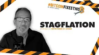 Bitcoin Fixes This Ep. 115: Stagflation with Peter St. Onge