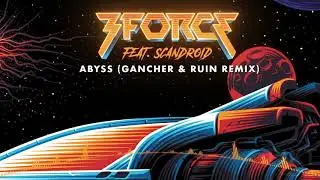 3FORCE ft. Scandroid - Abyss (Gancher & Ruin Remix)