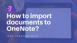 How to import PDF/Google Docs/PowerPoint to Microsoft OneNote to annotate with Apple Pencil?