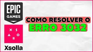 Como resolver erro 3032 xsolla (epic games):