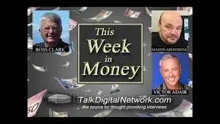Ross Clark: Markets, USD. Martin Armstrong: Neocons. Victor Adair: Interest Rates, Oil, Gold