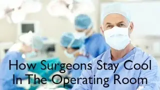 How Surgeons Stay Cool In The Operating Room