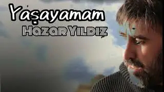 Hazar Yıldız ~ Yaşayamam(YENİ )
