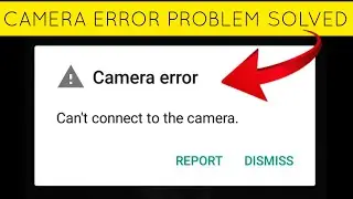 How To Solve Camera Error(Can't connect to the camera) Problem || Rsha26 Solutions