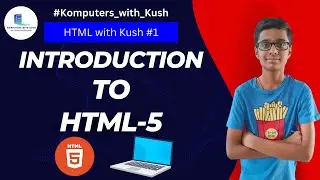 HTML with Kush #1 - Introduction to HTML #Komputers_with_Kush #KwK #HTML #HTML5