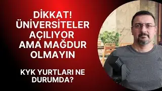DİKKAT! ÜNİVERSİTELER AÇILIYOR. MAĞDUR OLMAYIN. KYK YURTLARI NE DURUMDA? HİBRİT EĞİTİM