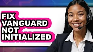 How To Fix Vanguard Not Initialized (Easy Method)