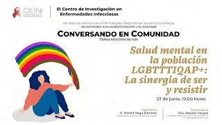 CONVERSANDO EN COMUNIDAD Salud mental en la población LGBTTTIQAP+: La sinergia de ser y resistir