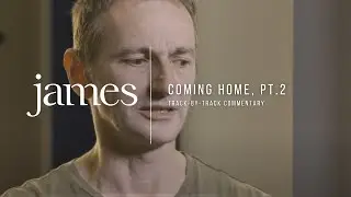 JAMES – Coming Home, Pt.2 (Track-by-Track commentary)