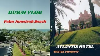 😎 Dubai Hotel Atlantis & Palm Jumeirah beach | Dubai Tour Vlog | Boy In Dubai | Travel Prabhat