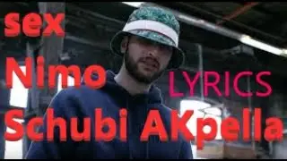 Lyrics zu "Nimo feat. Schubi AKpella - sex"