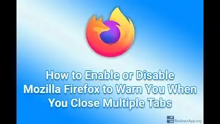 How to Enable or Disable Mozilla Firefox to Warn You When You Close Multiple Tabs