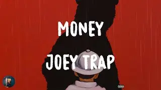 Joey Trap - Money (Lyrics)
