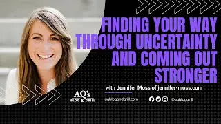 Finding Your Way Through Uncertainty and Coming Out Stronger | Jennifer Moss
