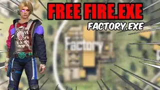 FREE FIRE.EXE - FACTORY.EXE